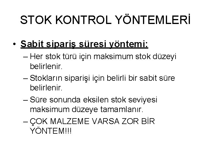 STOK KONTROL YÖNTEMLERİ • Sabit sipariş süresi yöntemi: – Her stok türü için maksimum