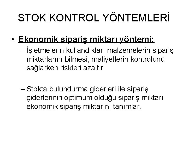 STOK KONTROL YÖNTEMLERİ • Ekonomik sipariş miktarı yöntemi: – İşletmelerin kullandıkları malzemelerin sipariş miktarlarını