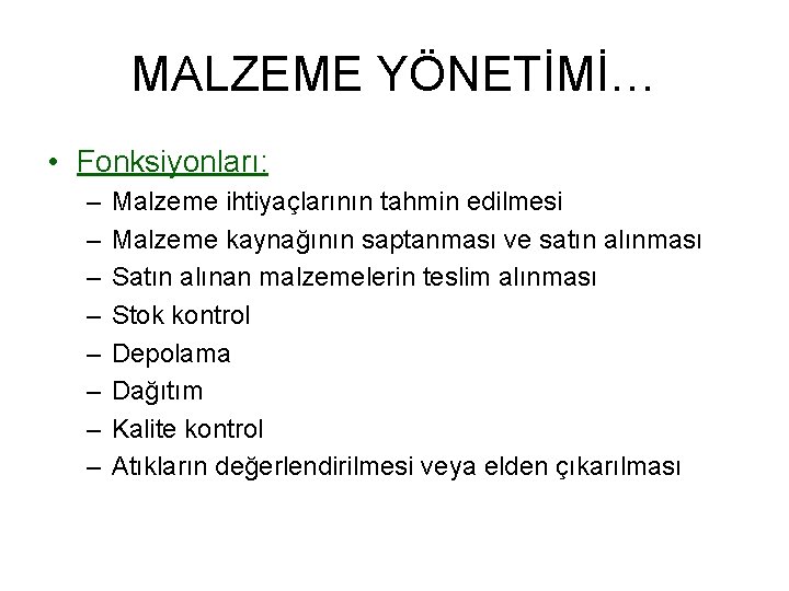 MALZEME YÖNETİMİ… • Fonksiyonları: – – – – Malzeme ihtiyaçlarının tahmin edilmesi Malzeme kaynağının