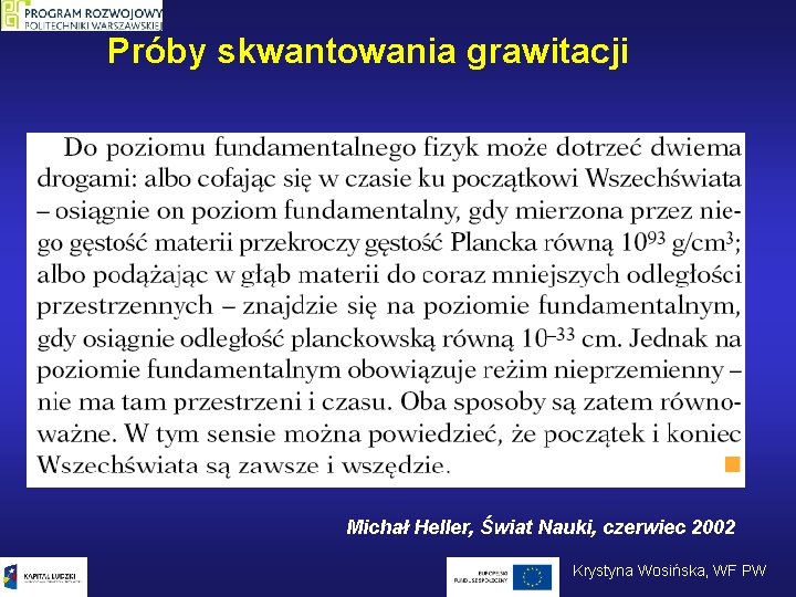 Próby skwantowania grawitacji Michał Heller, Świat Nauki, czerwiec 2002 Krystyna Wosińska, WF PW 