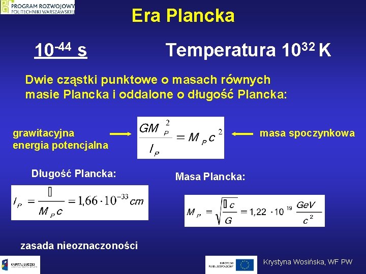 Era Plancka 10 -44 s Temperatura 1032 K Dwie cząstki punktowe o masach równych