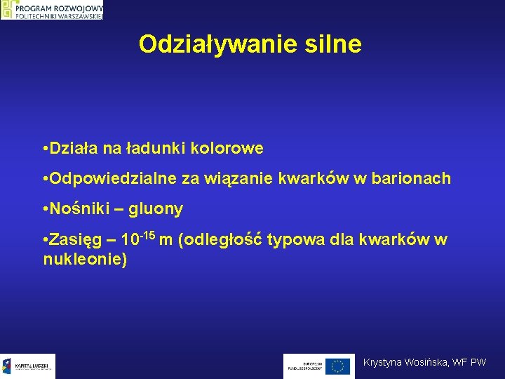 Odziaływanie silne • Działa na ładunki kolorowe • Odpowiedzialne za wiązanie kwarków w barionach