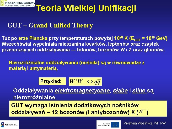 Teoria Wielkiej Unifikacji GUT – Grand Unified Theory Tuż po erze Plancka przy temperaturach