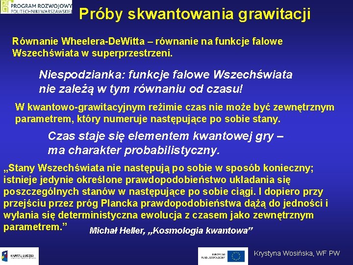 Próby skwantowania grawitacji Równanie Wheelera-De. Witta – równanie na funkcje falowe Wszechświata w superprzestrzeni.