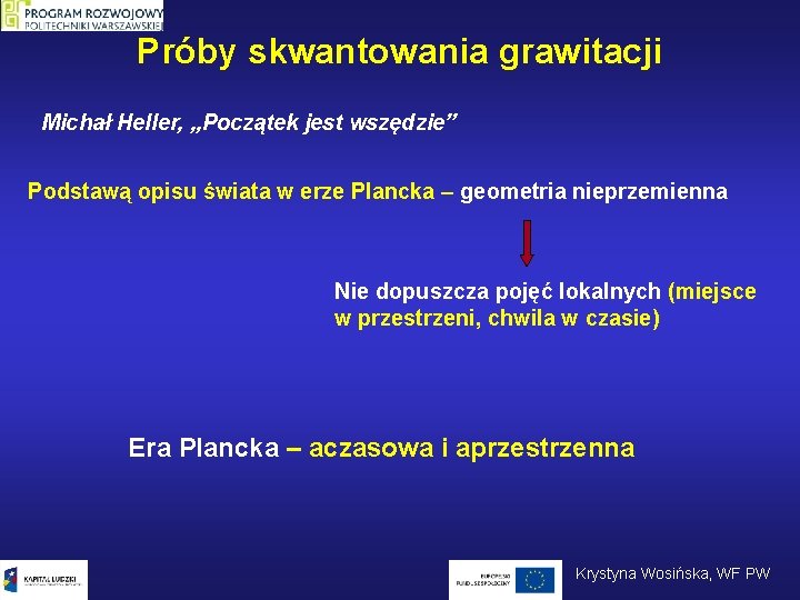 Próby skwantowania grawitacji Michał Heller, „Początek jest wszędzie” Podstawą opisu świata w erze Plancka