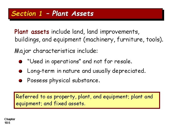 Section 1 – Plant Assets Plant assets include land, land improvements, buildings, and equipment