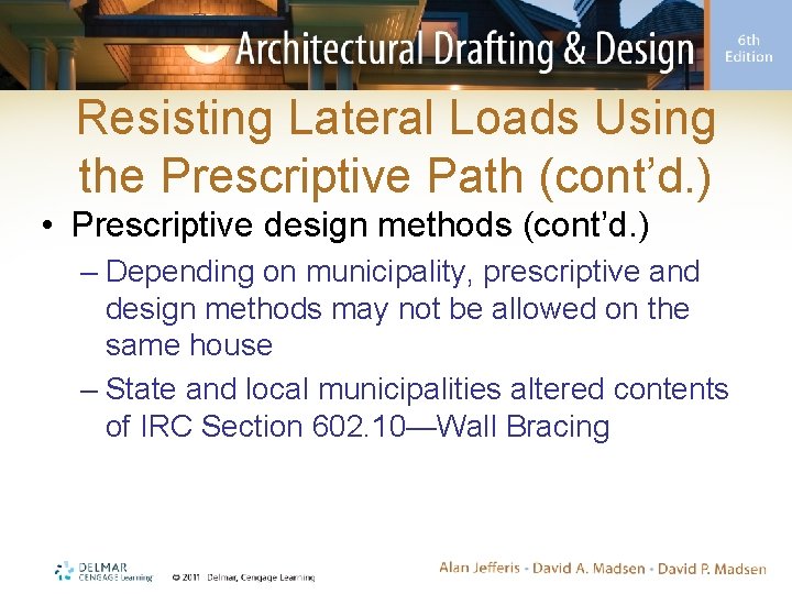 Resisting Lateral Loads Using the Prescriptive Path (cont’d. ) • Prescriptive design methods (cont’d.