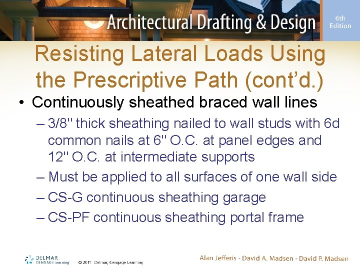 Resisting Lateral Loads Using the Prescriptive Path (cont’d. ) • Continuously sheathed braced wall