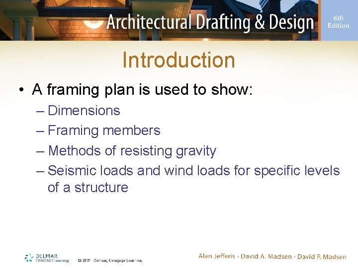 Introduction • A framing plan is used to show: – Dimensions – Framing members