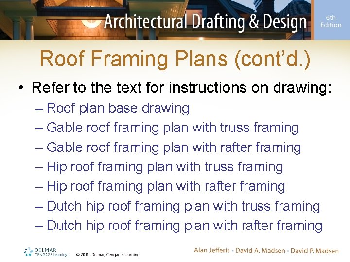 Roof Framing Plans (cont’d. ) • Refer to the text for instructions on drawing: