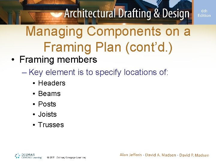 Managing Components on a Framing Plan (cont’d. ) • Framing members – Key element