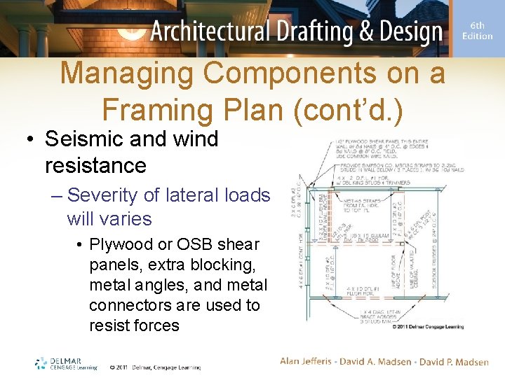 Managing Components on a Framing Plan (cont’d. ) • Seismic and wind resistance –