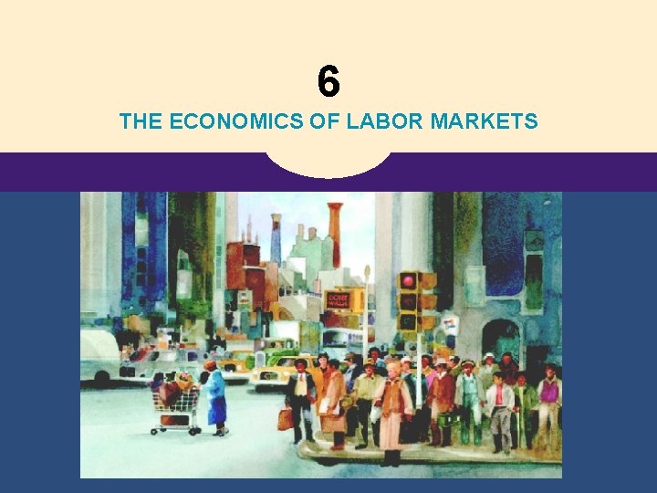 6 THE ECONOMICS OF LABOR MARKETS 