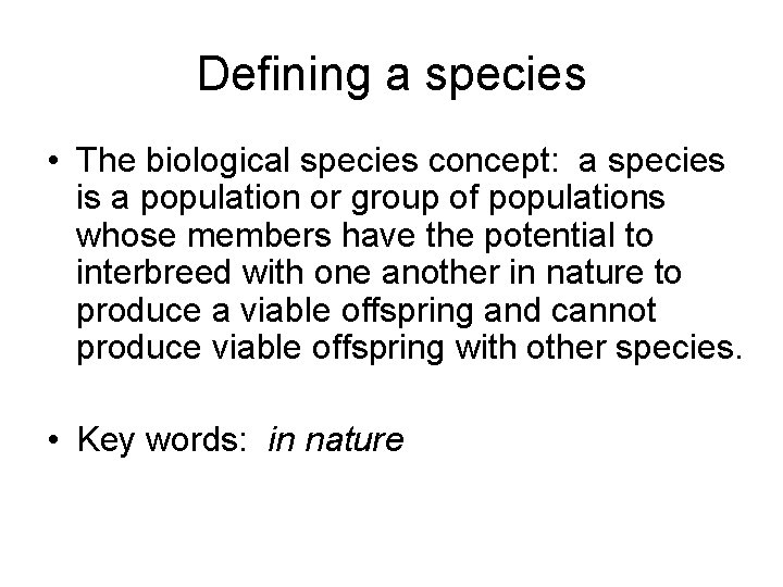 Defining a species • The biological species concept: a species is a population or