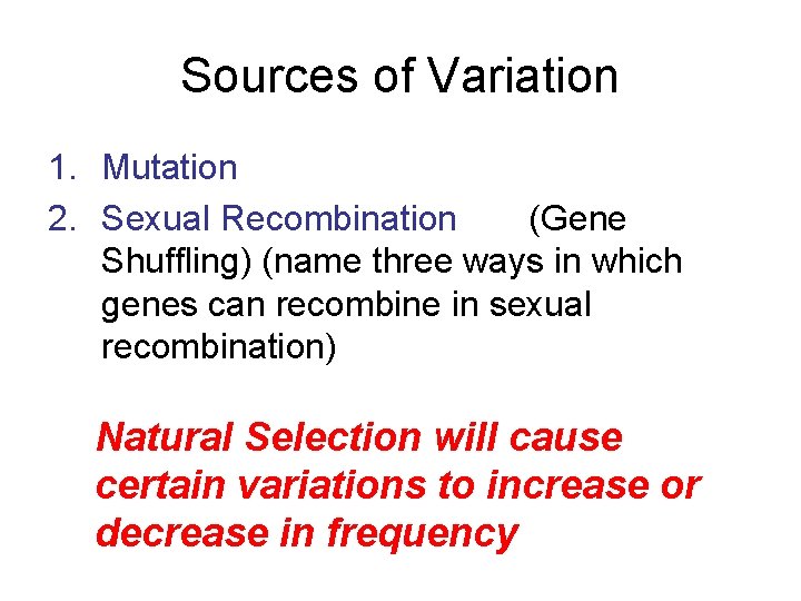 Sources of Variation 1. Mutation 2. Sexual Recombination (Gene Shuffling) (name three ways in