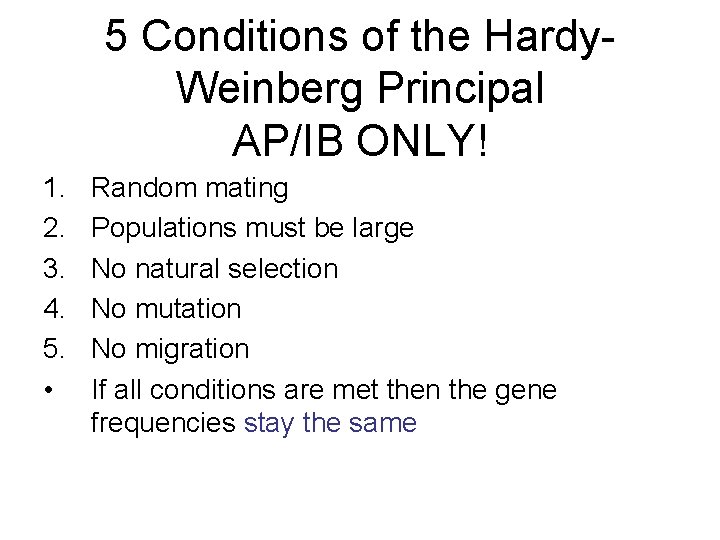 5 Conditions of the Hardy. Weinberg Principal AP/IB ONLY! 1. 2. 3. 4. 5.