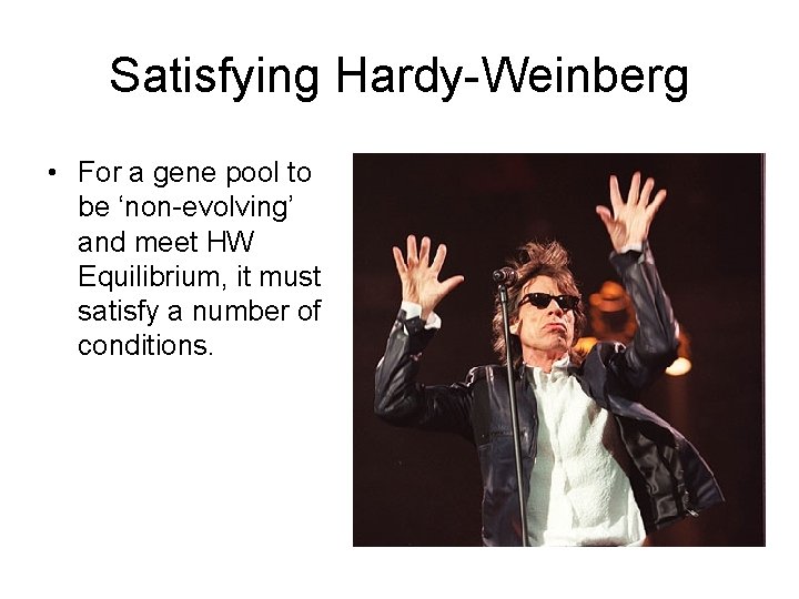 Satisfying Hardy-Weinberg • For a gene pool to be ‘non-evolving’ and meet HW Equilibrium,