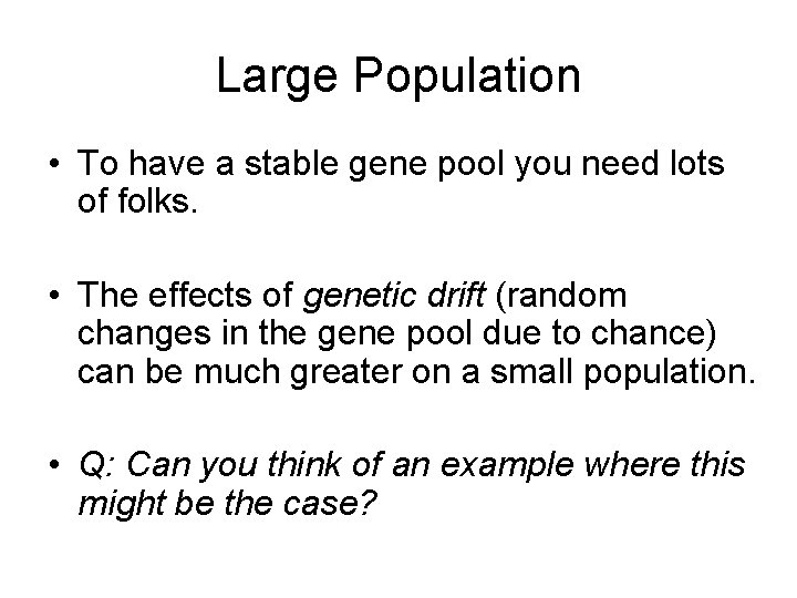 Large Population • To have a stable gene pool you need lots of folks.