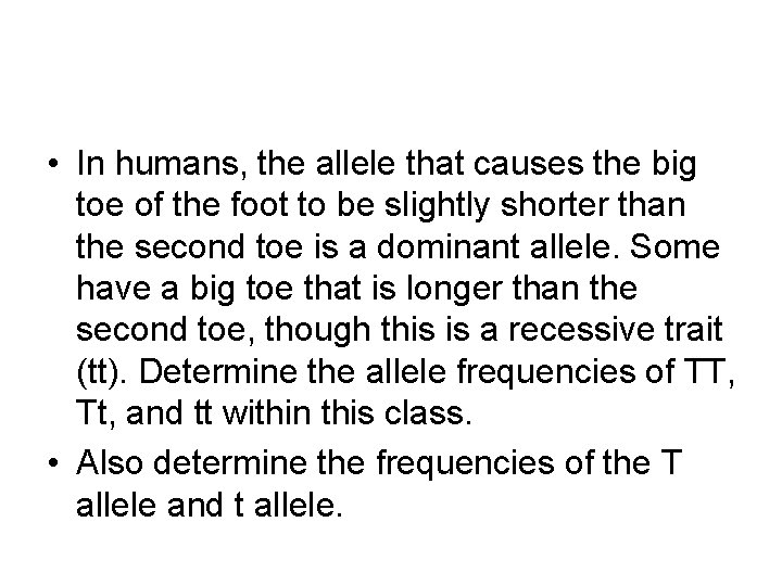  • In humans, the allele that causes the big toe of the foot