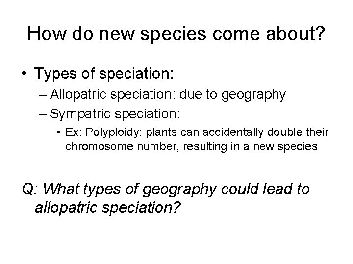 How do new species come about? • Types of speciation: – Allopatric speciation: due