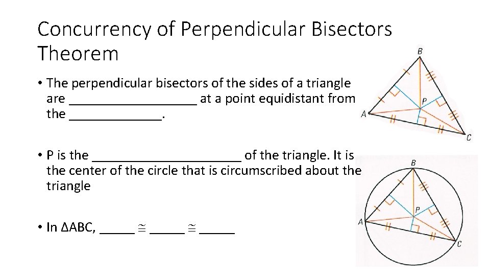 Concurrency of Perpendicular Bisectors Theorem • The perpendicular bisectors of the sides of a