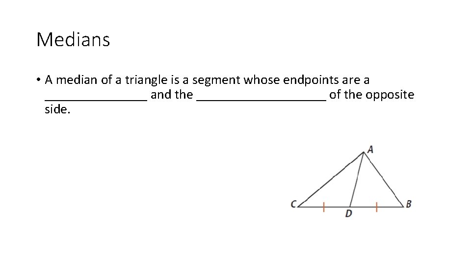 Medians • A median of a triangle is a segment whose endpoints are a