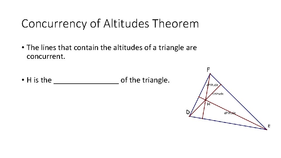 Concurrency of Altitudes Theorem • The lines that contain the altitudes of a triangle