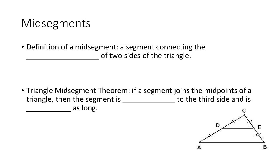 Midsegments • Definition of a midsegment: a segment connecting the _________ of two sides