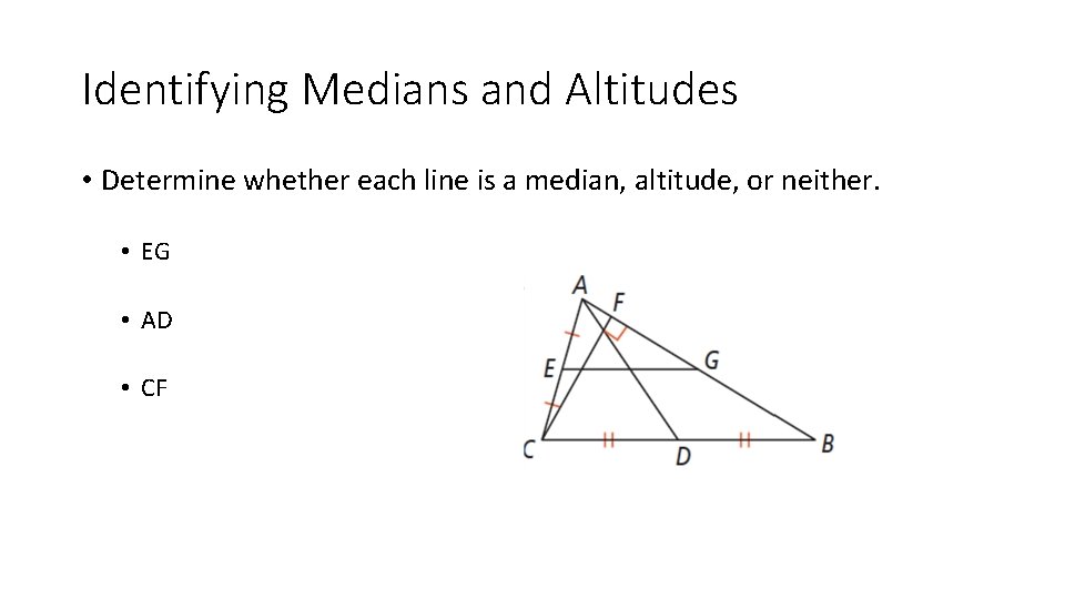 Identifying Medians and Altitudes • Determine whether each line is a median, altitude, or