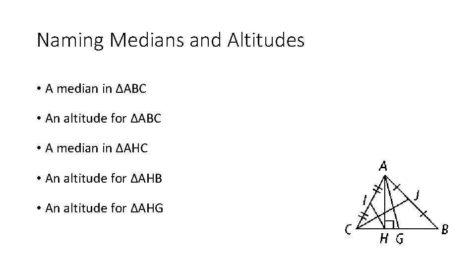 Naming Medians and Altitudes • A median in ∆ABC • An altitude for ∆ABC