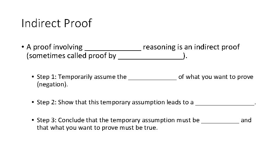 Indirect Proof • A proof involving _______ reasoning is an indirect proof (sometimes called