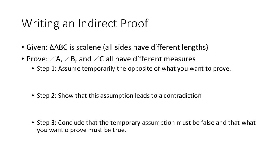 Writing an Indirect Proof • Given: ∆ABC is scalene (all sides have different lengths)