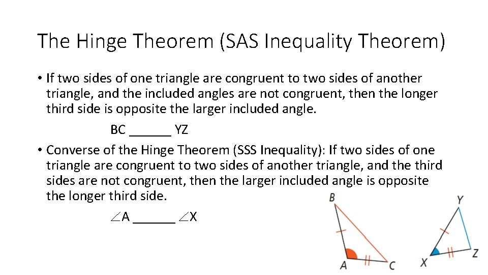 The Hinge Theorem (SAS Inequality Theorem) • If two sides of one triangle are