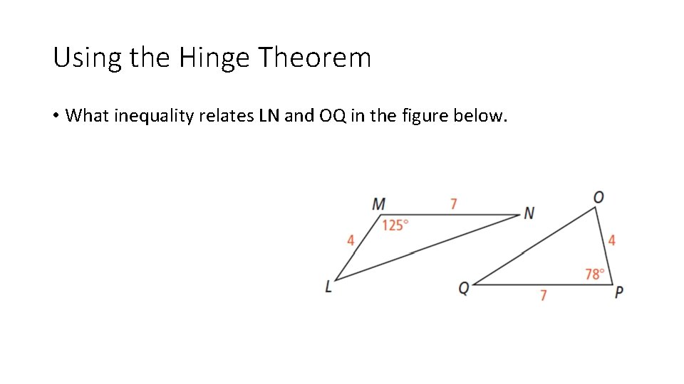 Using the Hinge Theorem • What inequality relates LN and OQ in the figure