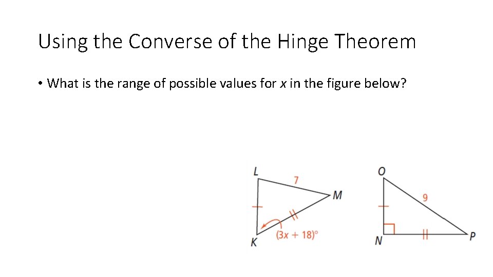 Using the Converse of the Hinge Theorem • What is the range of possible