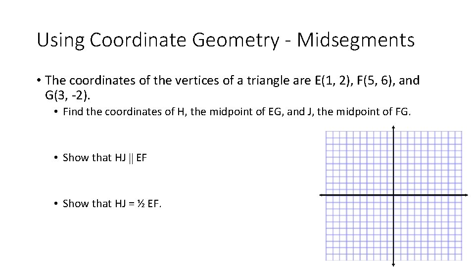 Using Coordinate Geometry - Midsegments • The coordinates of the vertices of a triangle