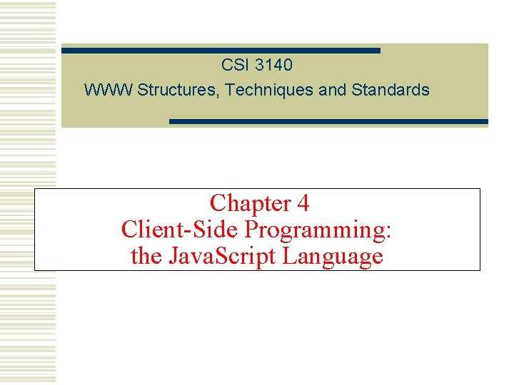 CSI 3140 WWW Structures, Techniques and Standards Chapter 4 Client-Side Programming: the Java. Script