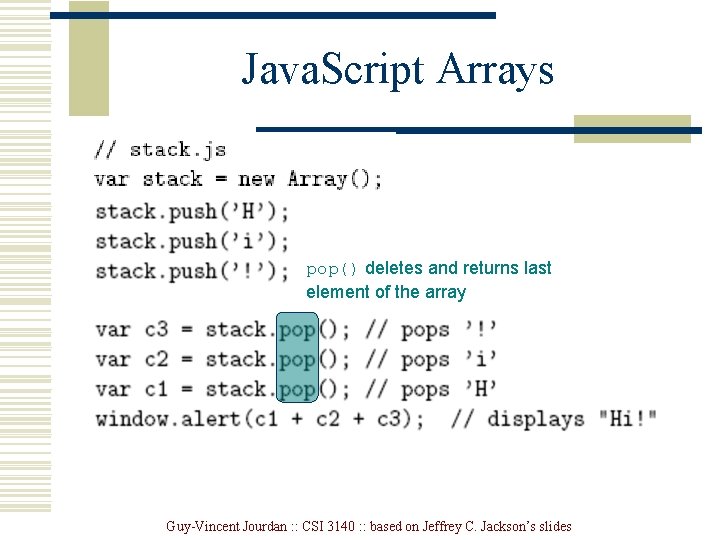 Java. Script Arrays pop() deletes and returns last element of the array Guy-Vincent Jourdan