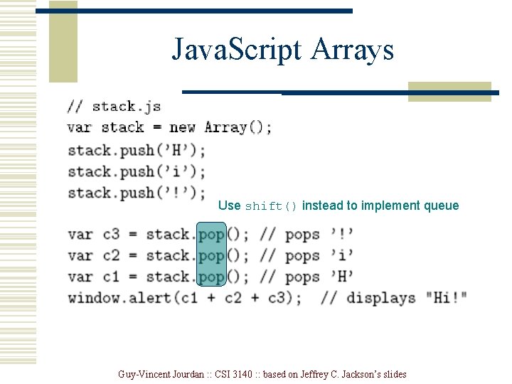 Java. Script Arrays Use shift() instead to implement queue Guy-Vincent Jourdan : : CSI