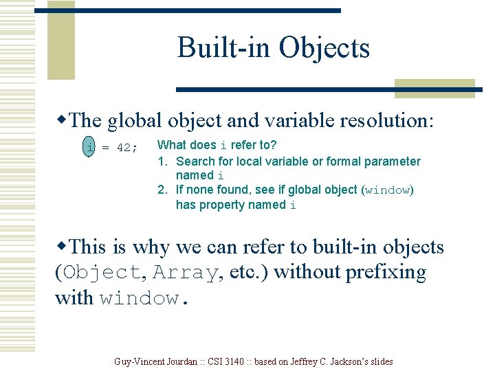 Built-in Objects w. The global object and variable resolution: i = 42; What does