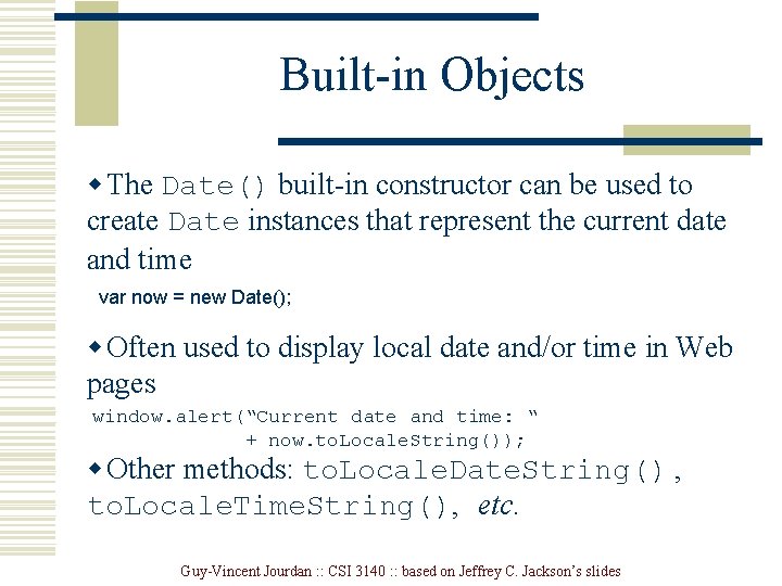 Built-in Objects w The Date() built-in constructor can be used to create Date instances