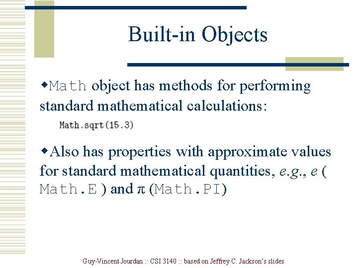 Built-in Objects w. Math object has methods for performing standard mathematical calculations: w. Also