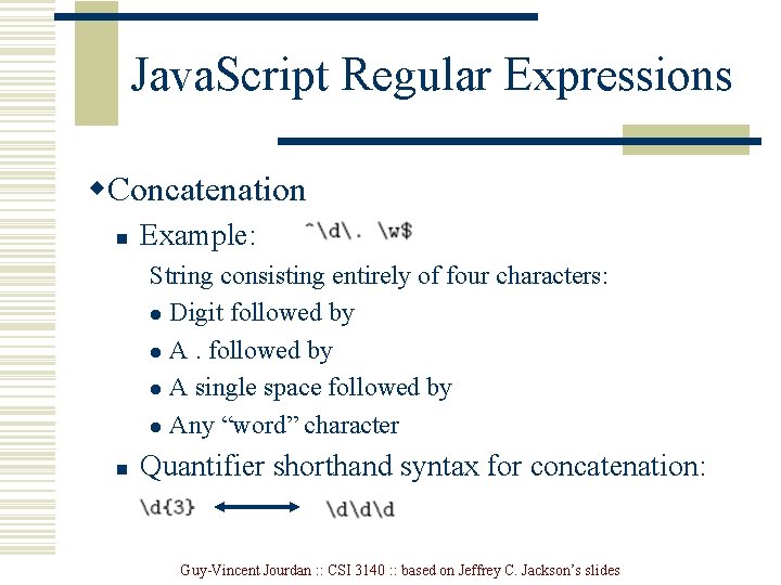 Java. Script Regular Expressions w. Concatenation n Example: String consisting entirely of four characters: