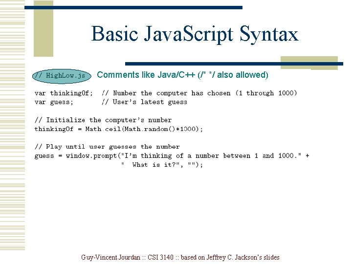 Basic Java. Script Syntax Comments like Java/C++ (/* */ also allowed) Guy-Vincent Jourdan :