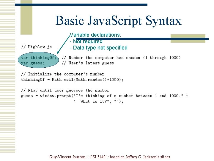 Basic Java. Script Syntax Variable declarations: - Not required - Data type not specified