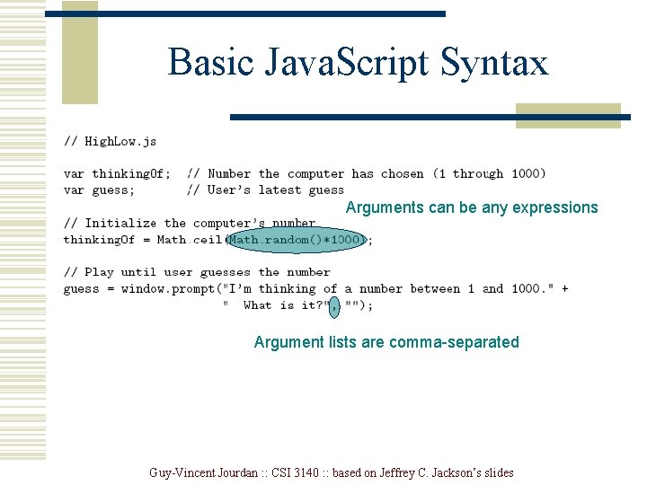 Basic Java. Script Syntax Arguments can be any expressions Argument lists are comma-separated Guy-Vincent