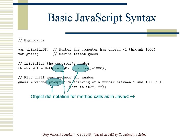 Basic Java. Script Syntax Object dot notation for method calls as in Java/C++ Guy-Vincent