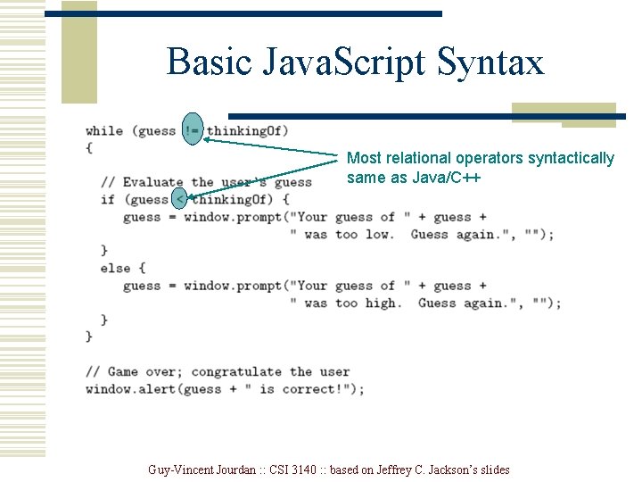 Basic Java. Script Syntax Most relational operators syntactically same as Java/C++ Guy-Vincent Jourdan :