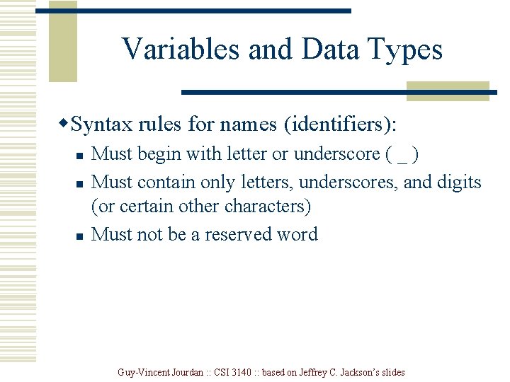 Variables and Data Types w. Syntax rules for names (identifiers): n n n Must