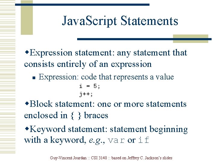 Java. Script Statements w. Expression statement: any statement that consists entirely of an expression